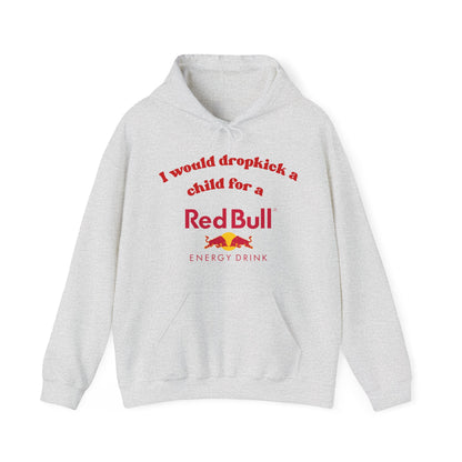 I Would Dropkick a Child for a Redbull Energy - Unisex Hoodie