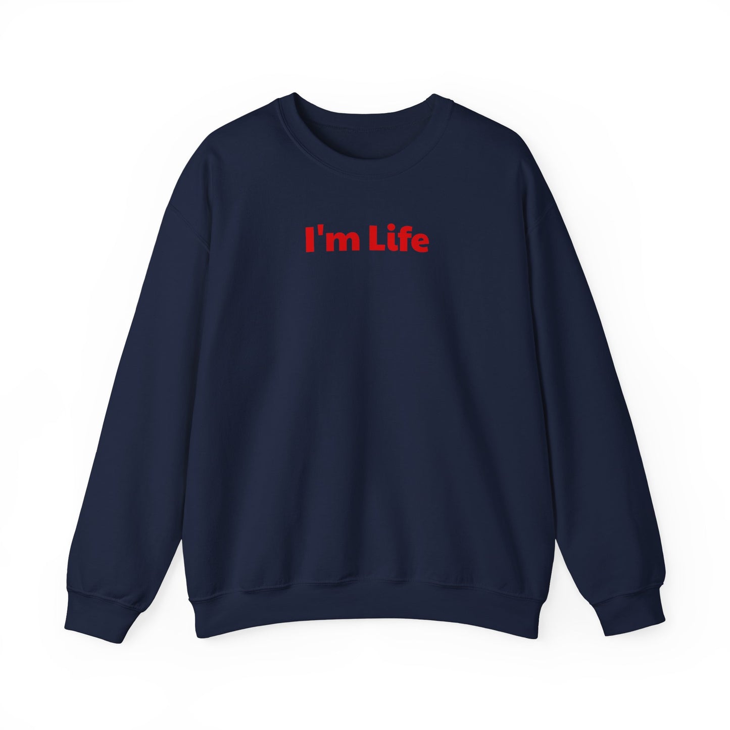 I'm Life -  Funny Unisex Sweatshirt