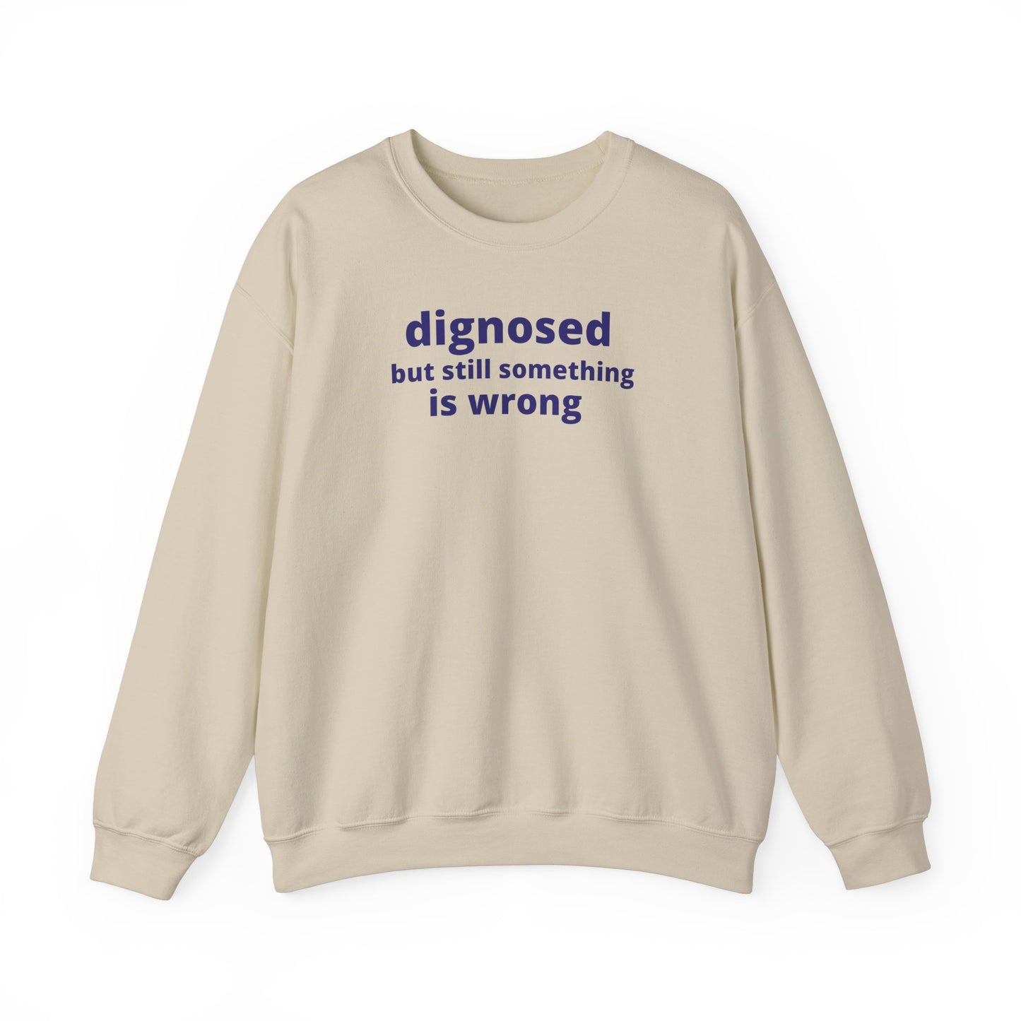 Diagnosed but Still Something is Wrong - Embroidered Sweatshirt