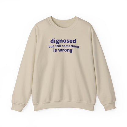 Diagnosed but Still Something is Wrong - Embroidered Sweatshirt
