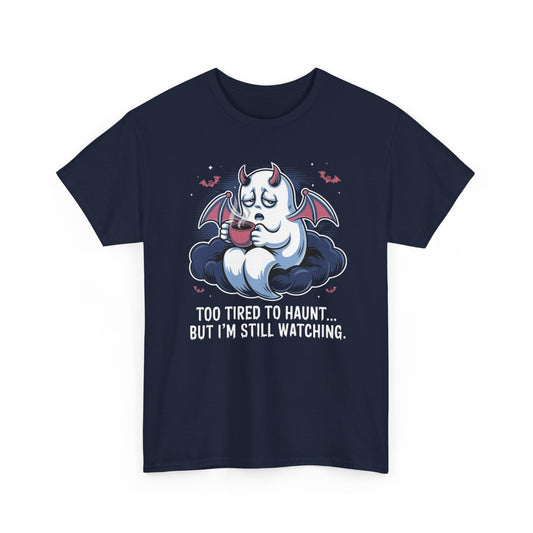 Ghostly Unisex Tee - 'Too Tired to Haunt, but I’m still watching'