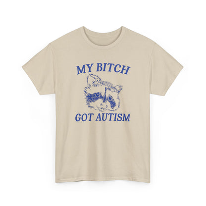 My Bit*h Got Autism Heavy Cotton Tee