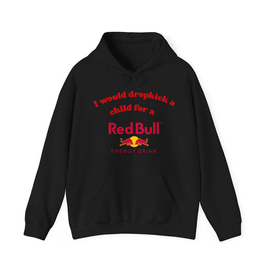 I Would Dropkick a Child for a Redbull Energy - Unisex Hoodie