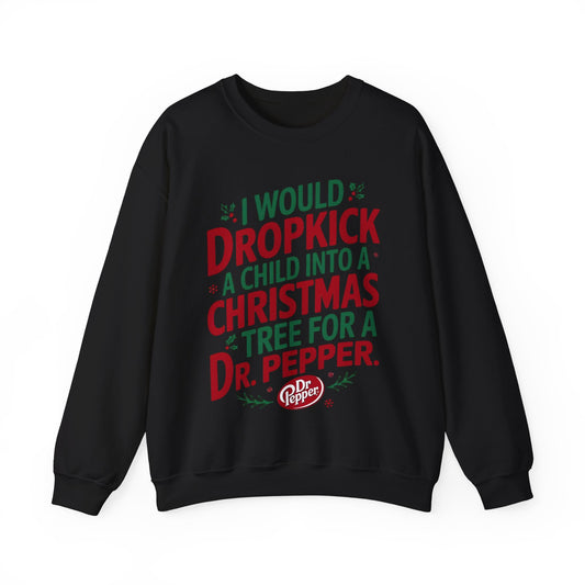 I would Dropkick a Child for a Dr. Pepper Unisex Sweatshirt