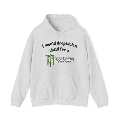 I would Dropkick a Child for a Monster Energy - Unisex Hoodie