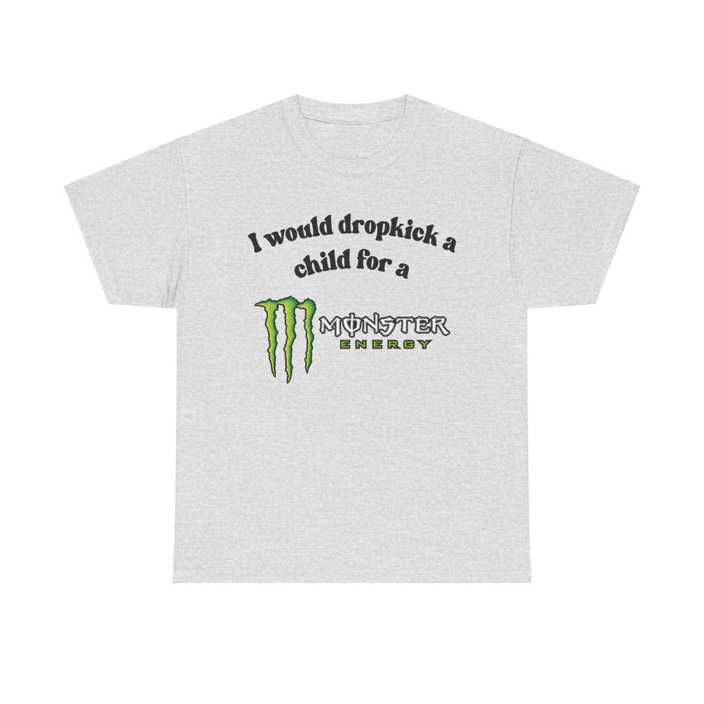 I would drop kick a child for a Monster Drink Meme Tshirt