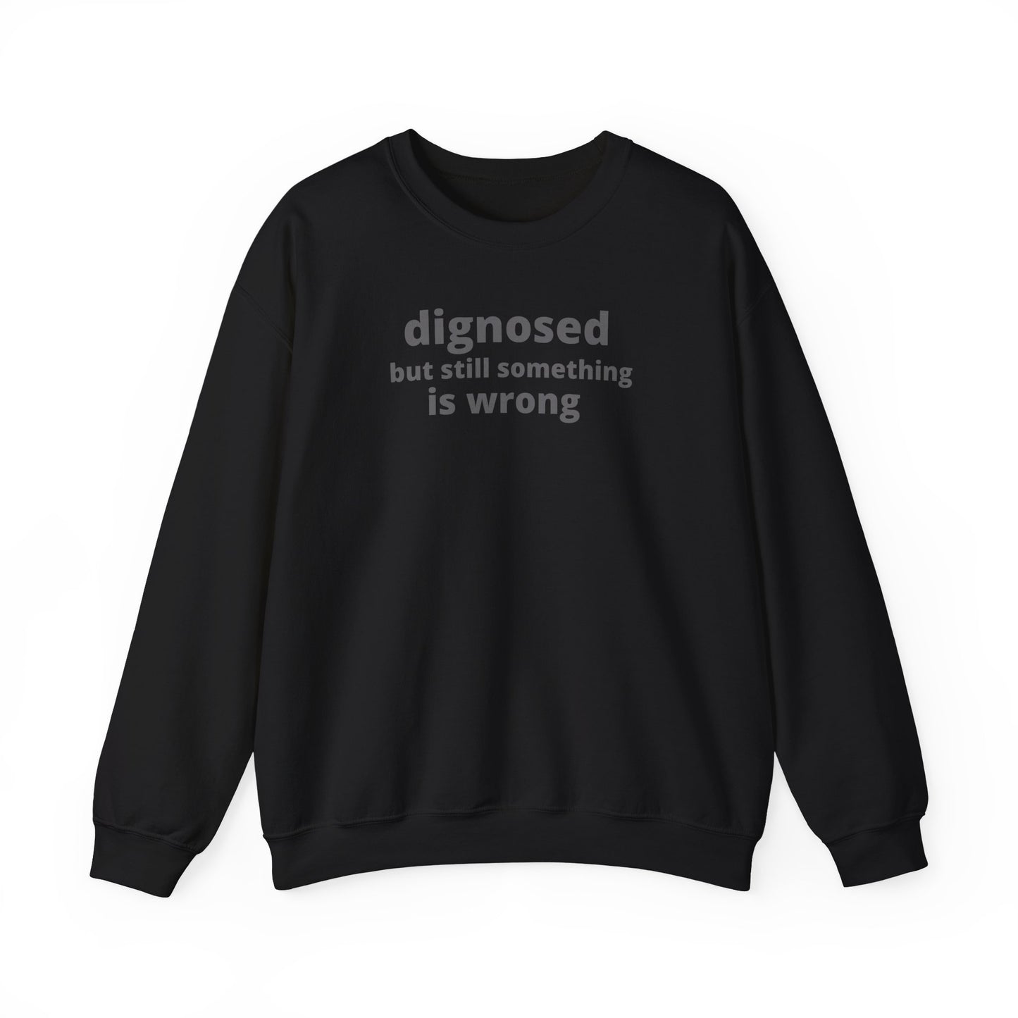 Diagnosed but Still Something is Wrong - Embroidered Sweatshirt