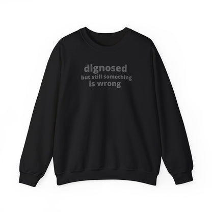 Diagnosed but Still Something is Wrong - Embroidered Sweatshirt