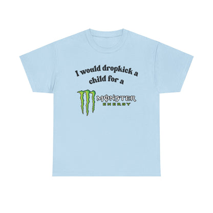 I would drop kick a child for a Monster Drink Meme Tshirt