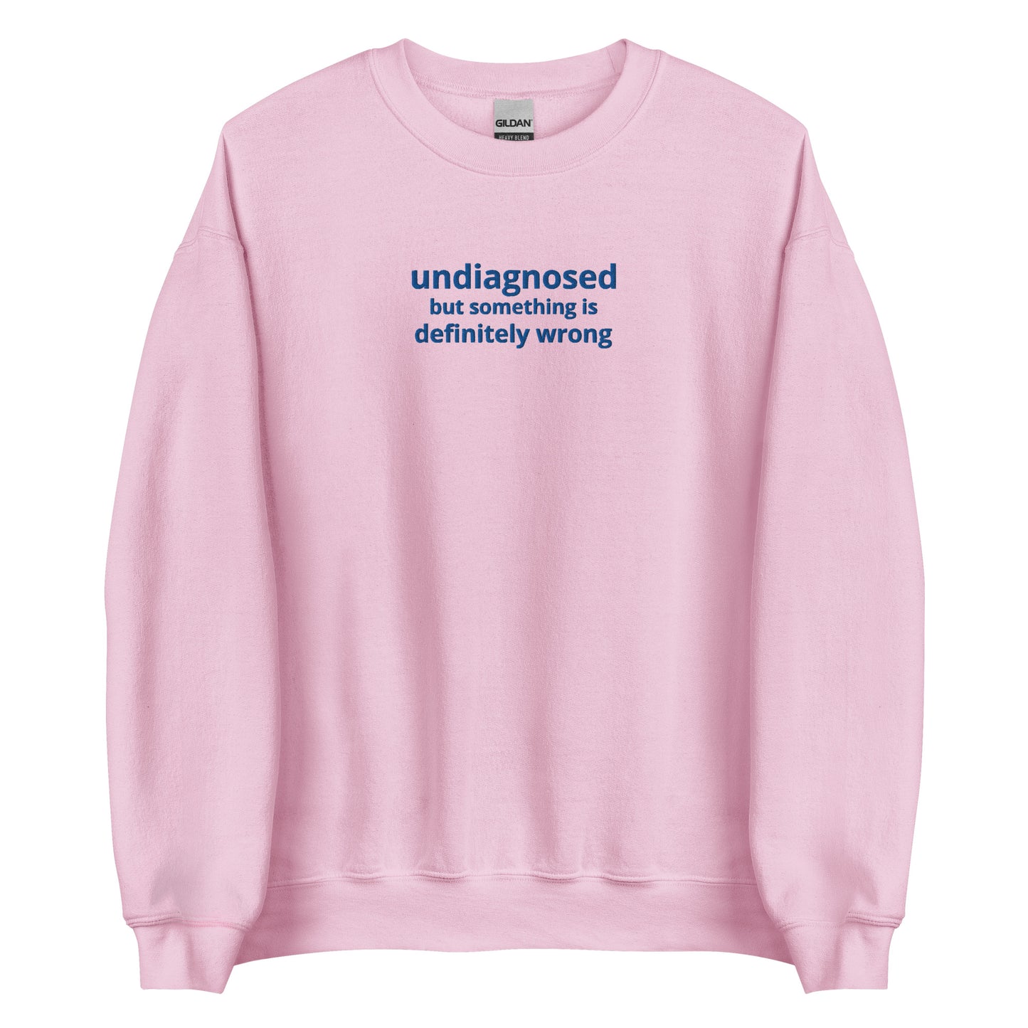 Undiagnosed but Something is Definitely Wrong Embroidered Unisex Sweatshirt