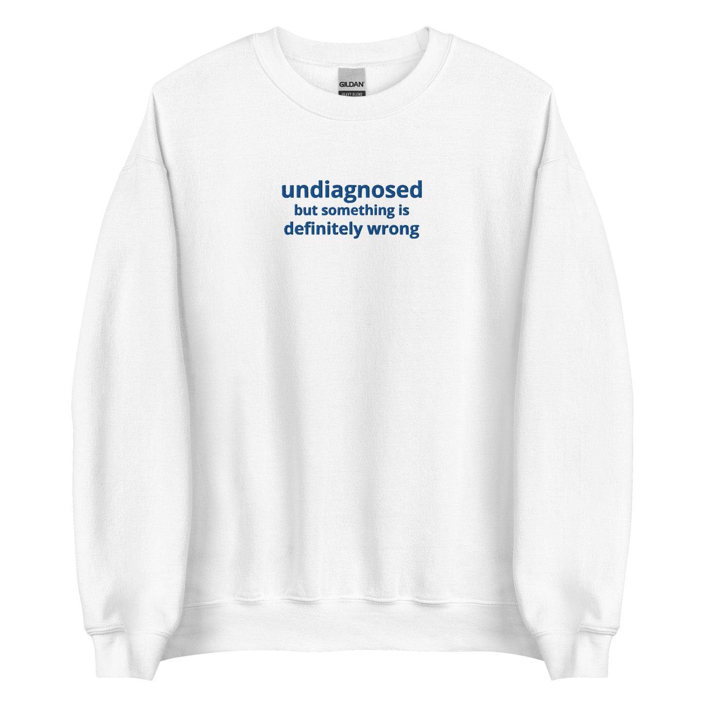 Undiagnosed but Something is Definitely Wrong Embroidered Unisex Sweatshirt