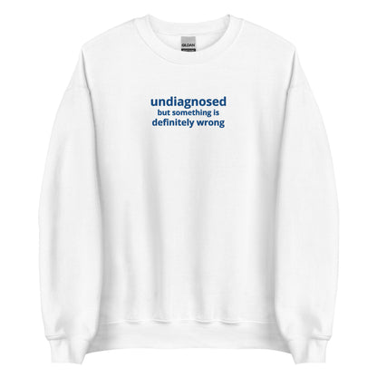 Undiagnosed but Something is Definitely Wrong Embroidered Unisex Sweatshirt